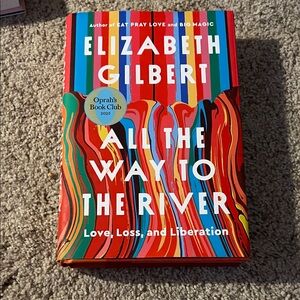 All the way to the river by Elizabeth Gilbert